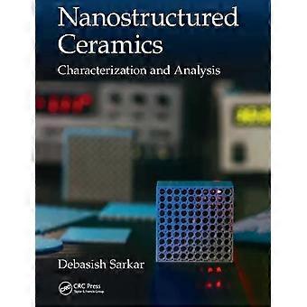 Nanostructured Ceramics Characterization And Analysis - Debasish Sarkar