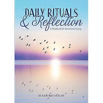 Daily Rituals & Reflection A Workbook for Intentional Living