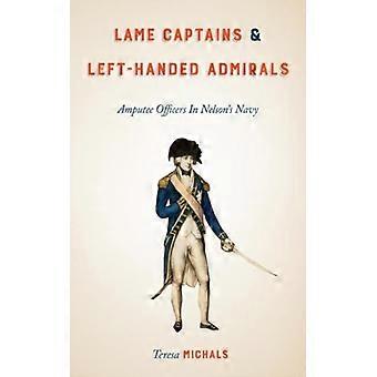 Lame Captains And Left-handed Admirals Amputee Officers In Nelson's Navy - Teresa Michals - Paperback - English Book - History