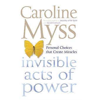 Invisible Acts Of Power - Caroline Myss
