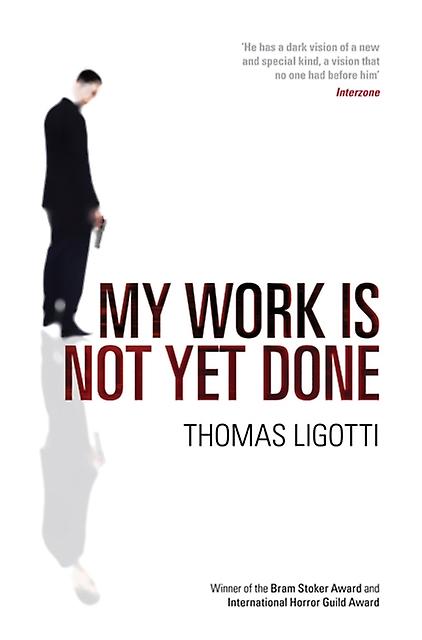 My Work Is Not Yet Done by Thomas Ligotti Paperback