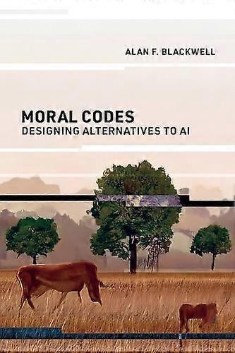 Moral Codes by Alan F. Blackwell Paperback