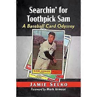 Searchin' For Toothpick Sam A Baseball Card Odyssey - Jamie Selko