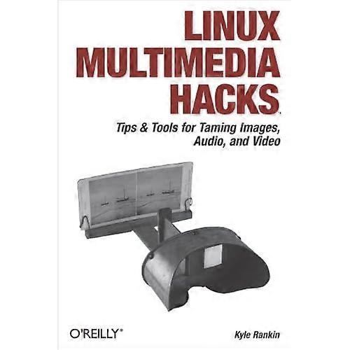 Linux Multimedia Hacks: Tips & hulpmiddelen voor afbeeldingen, Audio en Video (Hacks) temmen