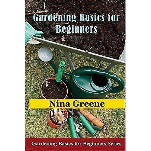 Gardening Basics for Beginners: Gardening Basics for Beginners Series