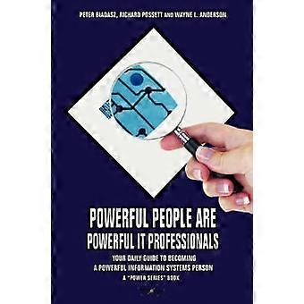 POWERFUL PEOPLE ARE POWERFUL IT PROFESSIONALS YOUR DAILY GUIDE TO BECOMING A POWERFUL INFORMATION SYSTEMS PERSON