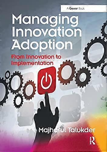 Managing Innovation Adoption: From Innovation to Implementation