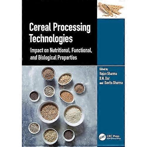Cereal Processing Technologies : Impact on Nutritional, Functional, and Biological Properties