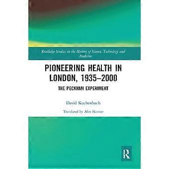 Pioneering Health In London 1935-2000 The Peckham Experiment - David Kuchenbuch