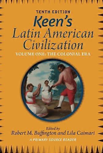 Keens Latin American Civilization Volume 1: A Primary Source Reader Volume One: The Colonial Era