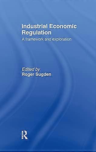 Industrial Economic Regulation: A Framework and Exploration