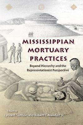 Mississippian Mortuary Practices - Beyond Hierarchy and the Representationist Perspective