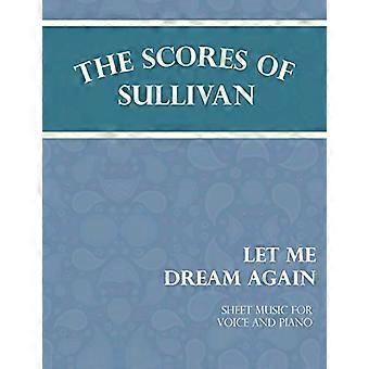 Gli spartiti di Sullivan-Let Me Dream Again-Spartiti per voce e pianoforte