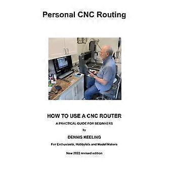 CNC-reitittimen käyttö: käytännön opas aloittelijoille (henkilökohtainen Cnc-reititys)
