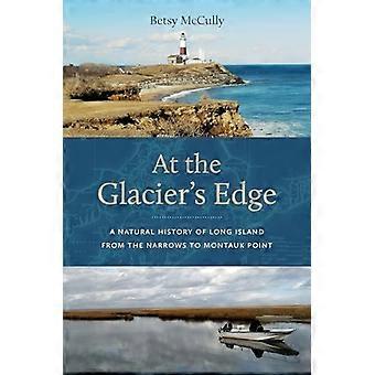 Au bord du glacier : une histoire naturelle de Long Island de The Narrows à Montauk Point