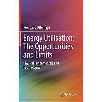 Energy Utilisation The Opportunities And Limits Physical Fundamentals And Techno - Wolfgang Osterhage - Hardcover - en Book