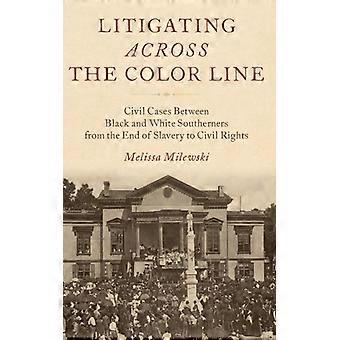 Litigando além da linha da cor: casos civis entre sulistas negros e brancos - Melissa Milewski - Capa dura - Livro em inglês - História