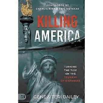 Killing America Turning The Tide On The Tsunami Of Darkness - Gene Bailey - Paperback - en Book