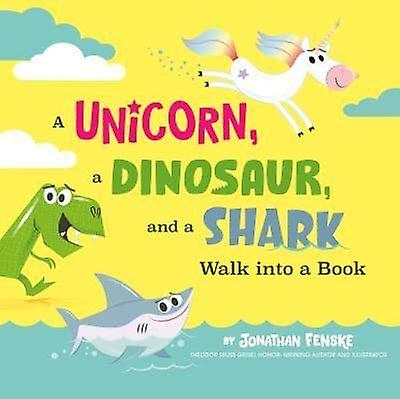 A Unicorn A Dinosaur And A Shark Walk Into A Book by Jonathan Fenske Hardback Book