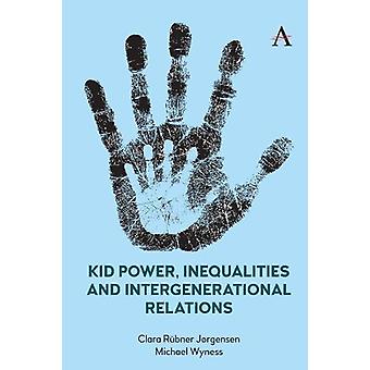 Kid Power Inequalities And Intergenerational Relations - Clara Rbner Jrgensen
