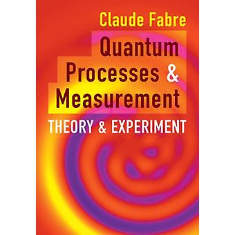 Quantum Processes And Measurement - Fabre, Claude