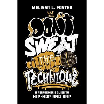 Não se preocupe com a técnica: um guia para artistas de hip-hop e rap - Melissa L. Foster