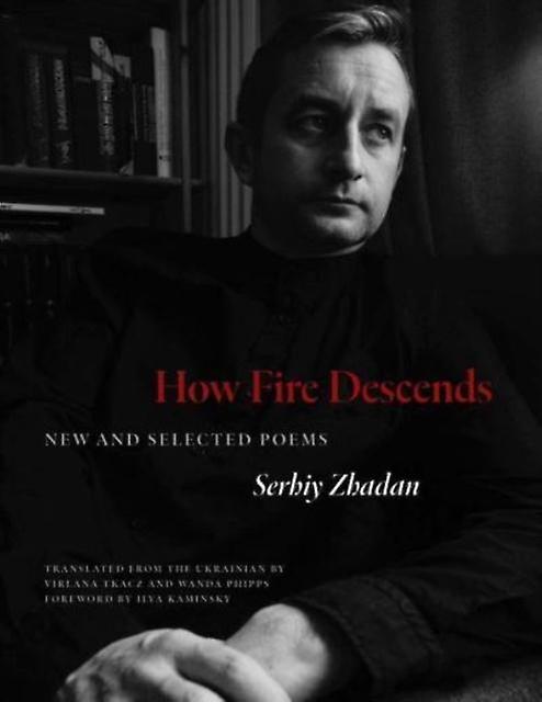 How Fire Descends - Serhiy Zhadan