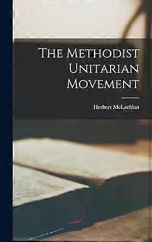 The Methodist Unitarian Movement - Herbert McLachlan