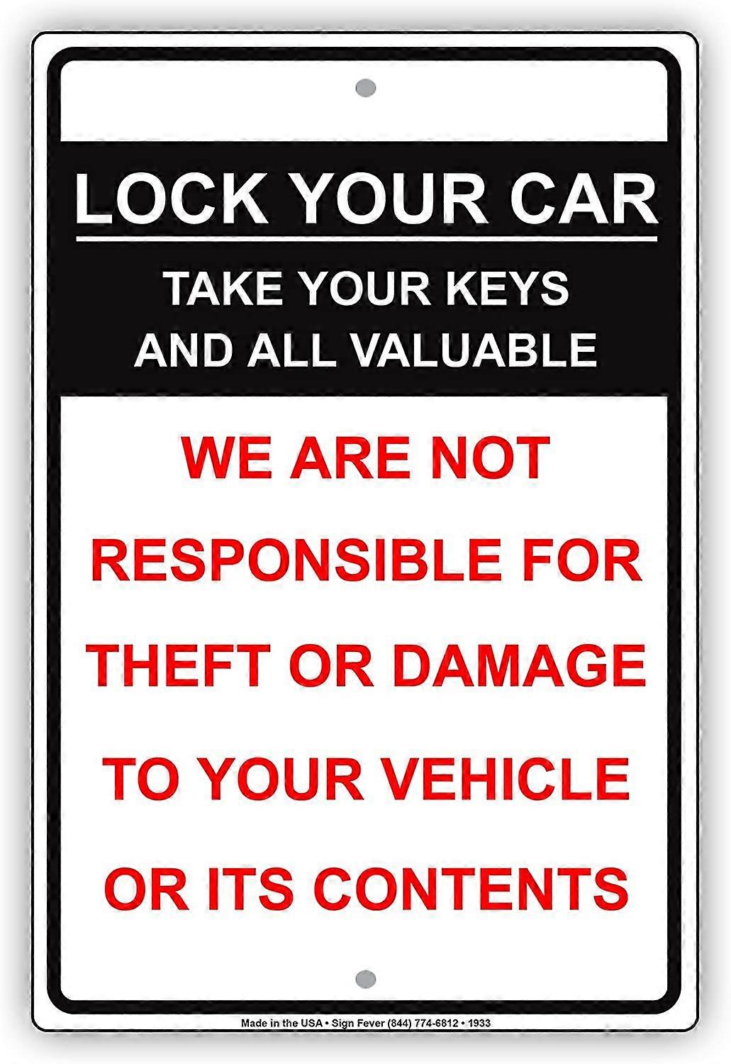 Lock Your Car Take Your Keys And All Valuable We Are Not Responsible For Theft Or Damage To Your Vehicle Restriction Warning Notice Aluminum Metal 12"