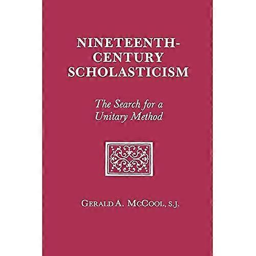 Nineteenth Century Scholasticism : The Search for a Unitary Method