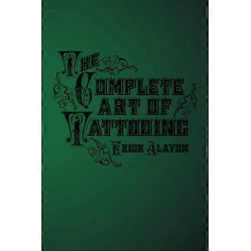 The Complete Art of Tattooing: Volume 1