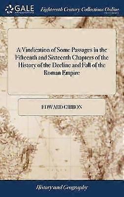 A Vindication of Some Passages in the Fifteenth and Sixteenth Chapters of the History of the Decline and Fall of the Roman Empire