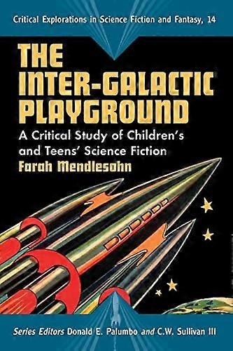 The Inter galactic Playground: A Critical Study of Childrens and Teens Science Fiction