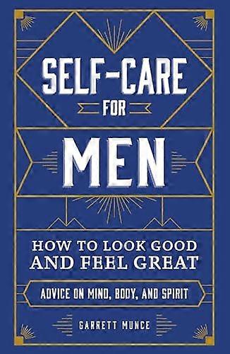 Self Care for Men: How to Look Good and Feel Great