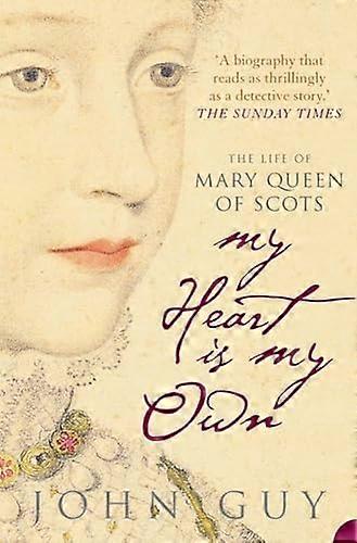 My Heart is My Own: The Life of Mary Queen of Scots