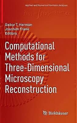Computational Methods for Three-Dimensional Microscopy Reconstruction