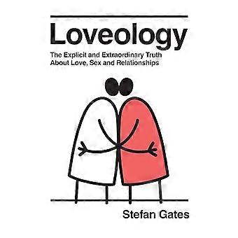 Loveology The Explicit and Extraordinary Truth About Love Sex & Relationships
