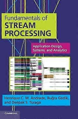 Fundamentals of Stream Processing Application Design Systems and Analytics
