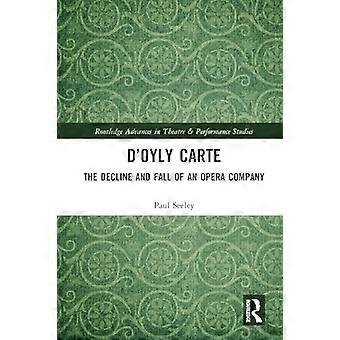 D'Oyly Carte: The Decline and Fall of an Opera Company (Routledge Advances in Theatre & Performance Studies)