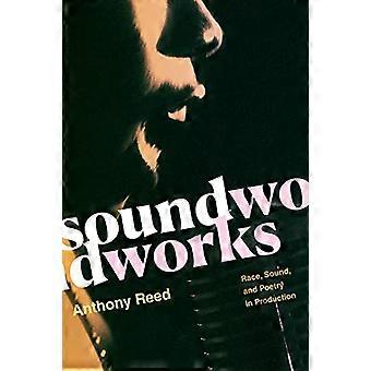 Soundworks: Rase, lyd og poesi i produksjon (Refiguring American Music)