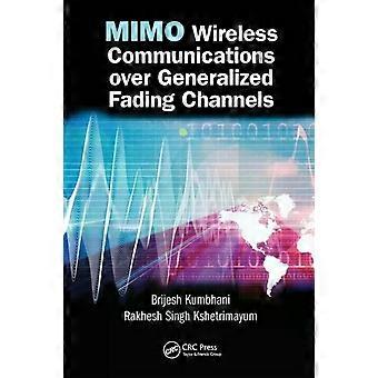 Mimo Wireless Communications Over Generalized Fading Channels - Brijesh Kumbhani