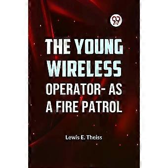 The Young Wireless Operator-as A Fire Patrol - E. Theiss Lewis