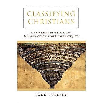 Classifying Christians Ethnography Heresiology And The Limits Of Knowledge - Todd S. Berzon - Paperback - en Book