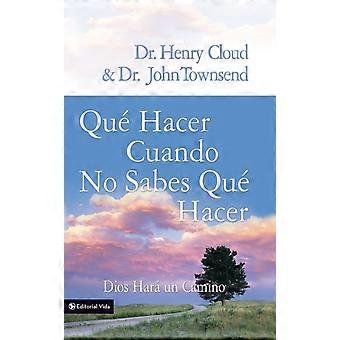 El Que Hacer Cuando No Sabes Que Hacer Dios Hara Un Camino What To Do When You D - Henry Cloud - Paperback - en Book