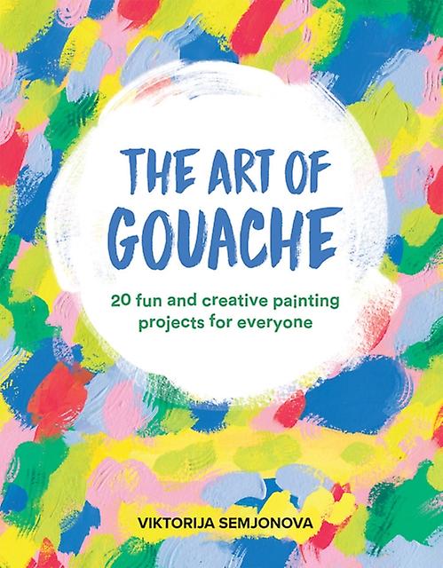 The Art Of Gouache by Viktorija Semjonova Paperback
