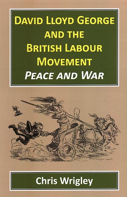 David Lloyd George And The British Labour Movement by Professor Chris Nottingham University UK Wrigley Paperback