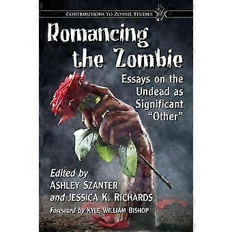 Romancing The Zombie Essays On The Undead As Significant Other - McFarland and Company Inc - Paperback - English Book - Popular culture