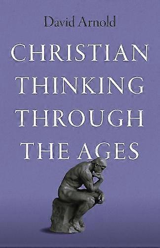 Christian Thinking Through The Ages by David Arnold Paperback