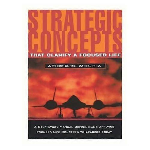 Strategic Concepts: That Clarify a Focused Life