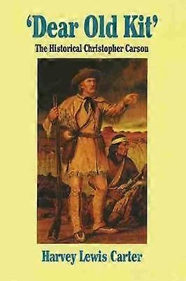 Dear Old Kit - The Historical Christopher Carson